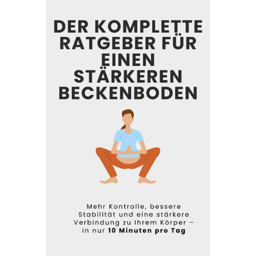 DER KOMPLETTE RATGEBER FÜR EINEN STÄRKEREN BECKENBODEN